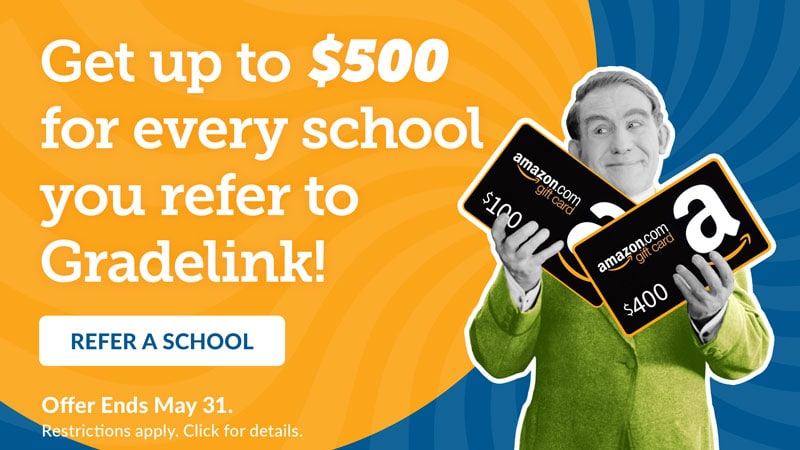 Get up to $500 for every school you refer to Gradelink!